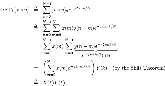 \begin{eqnarray*}
\hbox{\sc DFT}_k(x\ast y) &\isdef & \sum_{n=0}^{N-1}(x\ast y)_...
...ht)Y(k)\quad\mbox{(by the Shift Theorem)}\\
&\isdef & X(k)Y(k)
\end{eqnarray*}